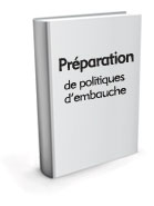 Lignes directrices pour la préparation de politiques d’embauche